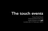 The touch events · The touch events • touchstart: when the user touches the screen! • touchmove: when the user moves his touch! • touchend: when the user ends his touch! •