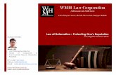 WMH Law Corporation · What Constitutes Defamation? What should you do if you have been defamed or are accused of defaming someone else? 1 Defamation: Libel v. Slander The law of