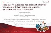 Regulatory guidance for product lifecycle management ... · lifecycle management – gaps exist which limit full realization of intended benefits of Q8-11 and the envisioned post-approval