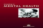 Investing in MENTAL HEALTH - World Health …...3 Mental health has been hidden behind a curtain of stigma and discrimination for too long. It is time to bring it out into the open.