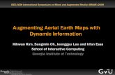 Augmenting Aerial Earth Maps with Dynamic Information · 2009-10-29 · Augmenting Aerial Earth Maps with Dynamic Information Kihwan Kim, Sangmin Oh, Jeonggyu Lee and Irfan Essa School