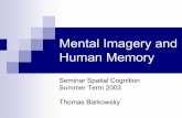Mental Imagery and Human Memory - uni-bremen.de · 2013-10-01 · imagery tightly coupled with vision imagery with perception e.g. combination of seen and mentally constructed elements