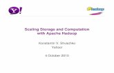 Scaling Storage and Computation with Apache Hadooppeople.apache.org/~shv/docs/scalingHadoop.pdf · • Hadoop is an ecosystem of tools for processing ... HBase Column store Pig Dataflow