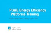 PG&E Energy Efficiency Platforms Training · 2018-08-30 · PG&E Energy Efficiency Platforms Training Pacific Energy Center, Tuesday, July 17, 2018