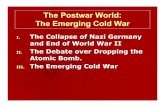 The Postwar World: The Emerging Cold Warw3.salemstate.edu/~cmauriello/Course Development/HIS102… · The Postwar World: The Emerging Cold War I. The Collapse of Nazi Germany . and