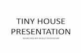 TINY HOUSE PRESENTATION - Revised Home...PRESENTATION DESIGNED BY HOLLI STEINHART . OVERVIEW • Tiny House Dimensions: 19’ X 9’ (exterior to exterior) ... hallways and more cabinet