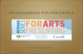 PROGRAMMING FOR THE PEOPLE - Ontario Presents for the... · PROGRAMMING FOR THE PEOPLE by ronnie brown. Reminders! You can hear us, we cannot hear you!! Can’t hear?!
