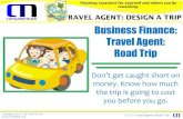 Business Finance: TRAVEL AGENT: DESIGN A TRIP Travel Agent ... L10.1 Travel Agent: Road Trip 1. What