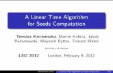 A Linear Time Algorithm for Seeds Computation€¦ · A Linear Time Algorithm for Seeds Computation Tomasz Kociumaka, Marcin Kubica, Jakub Radoszewski, Wojciech Rytter, Tomasz Waleń