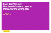 From ‘Like’ to Love: How Brands Can Woo Users on …•Exchanging usernames, rather than phone numbers, gives users more control •The ability to block a user limits harassment