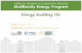 OREGON HOUSING & COMMUNITY SERVICES Multifamily Energy ... · Energy Auditing 101 Presenters: Steph Berkland, Sebastian Cohn Date: August 9, 2018. AGENDA