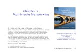 Chapter 7 Multimedia Networking - University of California, Davis · 2010-01-15 · 7: Multimedia Networking 7-4 Chapter 7 outline 7.1 multimedia networking applications 7.2 streaming