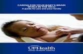 CARING FOR YOUR BABY’S BRAIN WHILE IN THE NICU · for your baby’s developing brain. ... i Unfortunate events/injuries after birth while in the NICU and later ... Kaffashi F, Johnson