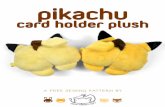 card holder plush - Choly Knight · 2018-05-04 · pikachu card holder plush This handy card pouch is a combination of the internet's love of corgi butts with a fun Pokemon twist.