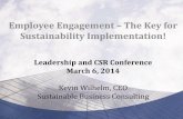 Employee Engagement The Key for Sustainability ......Employee Engagement – The Key for Sustainability Implementation! Leadership and CSR Conference March 6, 2014 Kevin Wilhelm, CEO