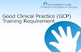 Good Clinical Practice (GCP) Training Requirement · GCP Requirement •Effective January 1, 2017, Good Clinical Practice (GCP) training is required for all research personnel involved