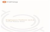 Brightspace Platform 10 5 6 Release Notes · Brightspace!Platform!10.5.6! Highlights!from!the!February!release!!!!!©2016!by!D2L!Corporation.!All!rights!reserved.! 1! Highlights,from,the,February,release,