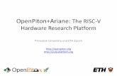 OpenPiton+Ariane: The RISC-V Hardware Research Platformparallel.princeton.edu/openpiton/tutorial_slides/...–Use a commercial processor (licensing, collaboration issues) –Use what