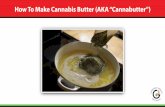 How To Make Cannabis Butter€¦ · Infusing cannabis into butter opens an array of opportunities for cooking with cannabis. Technically, making cannabutter is a cannabis extraction