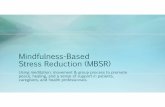 Mindfulness-Based Stress Reduction (MBSR) · Presentation Goals • Introduction to Mindfulness and Mindfulness-Based Stress Reduction • Explore some of the benefits of these practices