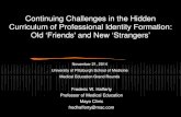 Continuing Challenges in the Hidden Curriculum of ... U of... · Continuing Challenges in the Hidden Curriculum of Professional Identity Formation: Old ‘Friends' and New ‘Strangers’