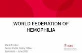 WORLD FEDERATION OF HEMOPHILIA · Hemophilia A and B 400,000 people 200,000 severe 187,183 known to WFH A: 1 in 10,000 B: 1 in 50,000 Von Willebrand 6,000,000 people 74,819 know to