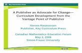 A Publisher as Advocate for Change— Curriculum Development ... · Steven Rasmussen Publisher, Key Curriculum Press Canadian Mathematics Education Forum May 2, 2009 Simon Fraser