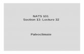 NATS 101 Section 13: Lecture 32 Paleoclimate · NATS 101 Section 13: Lecture 32 Paleoclimate. Natural changes in the Earth’s climate also occur at much longer timescales The study