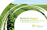 British Sugar€¦ · The British beet sugar industry is one of the lowest cost sugar producers in the world British Sugar has built a business model around using resources more efficiently