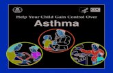 Help Your Child Gain Control Over Asthma, 402-F-04-021 ... · get rid of the ‘triggers‘—those things that brought on ... To get the most from this booklet You will want to read