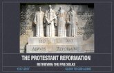 THE PROTESTANT REFORMATION€¦ · THE PROTESTANT REFORMATION RETRIEVING THE FIVE SOLAS. Title: TheFiveSolas6.key Created Date: 10/30/2017 3:18:46 PM ...