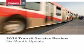 Six Month Update - Calgary Transit · 2017-10-20 · The 2016 Transit Service Review was initiated with the goal of providing more effective all-day transit service ... • A printed