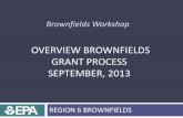 OVERVIEW BROWNFIELDS GRANT PROCESS SEPTEMBER, 2013 · 2013-09-23 · OVERVIEW BROWNFIELDS . GRANT PROCESS . SEPTEMBER, 2013 . REGION 6 BROWNFIELDS . 1 . What are Brownfields? 1 .
