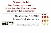 Brownfield Redevelopment - Indiana...1 Brownfield Redevelopment – Good for the Environment Good for the Economy September 18, 2008 Brownfield Workshop Michele Oertel Indiana Brownfields