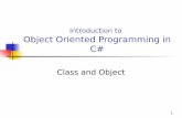 Object Oriented Programming in C# · Object Oriented Programming in C# Class and Object. 2 Objectives You will be able to: 1. Write a simple class definition in C#. 2. Control access