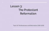 Lesson 3: The Protestant Reformation The Protestant Reformation Topic 10: The Renaissance and Reformation