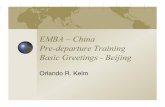 EMBA – China Pre-departure Training Basic Greetings - Beijing · 2010-12-28 · Pre-departure Training Basic Greetings - Beijing Orlando R. Kelm! Language - Greetings ! ... Beijing