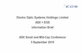 Electro Optic Systems Holdings Limited ASX = EOS ... … · Electro Optic Systems Holdings Limited. ASX = EOS. Information Brief. ASX Small and Mid-Cap Conference. 5 September 2019.