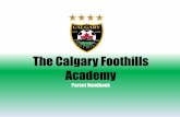 The Calgary Foothills Academycalgaryfoothillssoccer.com/pub/docs/foothills... · ACADEMY TRAINING FOCUSES & OUTCOMES U10 – U18 “Learning to Train” ... •Preparing for elite
