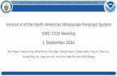 Version 4 of the North American Mesoscale Forecast System ... · NAM Forecast System - version 4 Resolution Changes CONUS (4 km) and Alaska (6 km) nests → 3km Sync AK and CONUS