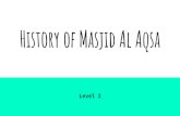 History of Masjid Al Aqsa - WordPress.com€¦ · Masjid Al Aqsa is also the site of the Night Journey of Prophet Muhammad SAW During the Night Journey the Prophet Muhammad SAW led