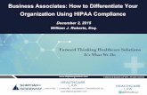 Business Associates: How to Differentiate Your ... · • The government and your customers will expect you to review your HIPAA compliance program at least once per year and any