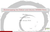 Bootstrapping the Debian and Ubuntu ARM64 Portswookware.org/talks/arm64-parisminidebconf2014.pdf · armel 32 EABI v4t/v5 2009:Lenny, Ubuntu 9.05 armhf 32 EABI v7 2012:Wheezy, Ubuntu