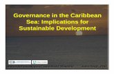 Governance in the Caribbean Sea: Implications for ... · Development -pollution, sustainable use and management of both Living and Non-living resources • Shortcomings and Challenges