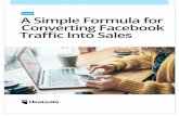 GUIDE A Simple Formula for Converting Facebook Traffic Into Sales€¦ · channels drove the most new email subscribers.1 They looked at website traffic, Twitter, organic Facebook