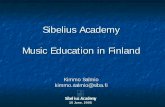 Music Education in Finland - Taideyliopisto · Music Education in Finland Kimmo Salmio kimmo.salmio@siba.fi Sibelius Academy 15 June. 2005. 1. Finland and “Finnish Musical Culture”