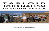 Tabloid Journalism in South Africa · the success of tabloid journalism in South Africa at a time when global print media are in decline. He considers the social significance of the