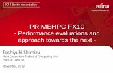 PRIMEHPC FX10 - Performance evaluations and approach ... · Toshiyuki Shimizu Next Generation Technical Computing Unit FUJITSU LIMITED November, 2012 PRIMEHPC FX10 - Performance evaluations