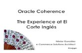 Oracle Coherence The Experience at El Corte Inglés · 2020-06-11 · El Corte Inglés • El Corte Inglés is a world leader in large department stores with more than 70 years' experience