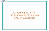 CONTENT PROMOTION PLANNER · Ask!your!audience!whatthey!want.!Instead!of!guessing!abouttheir!needs,!simply!ask!them!with! aFacebook!poll!or!amore!structured!survey.!You!mightjustbe!surprised